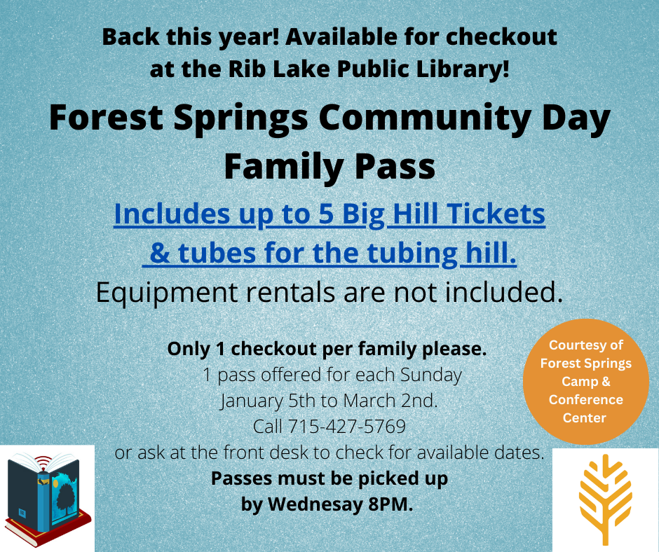 Family passes for Community Days at Forest Springs are available on a first come first serve basis at the Rib Lake Public Library. The passes are good for up to 5 people, rentals not included. Community Days happen Sunday afternoons, from 1:00 to 5:00, January 5th - to March 2nd, 2025.