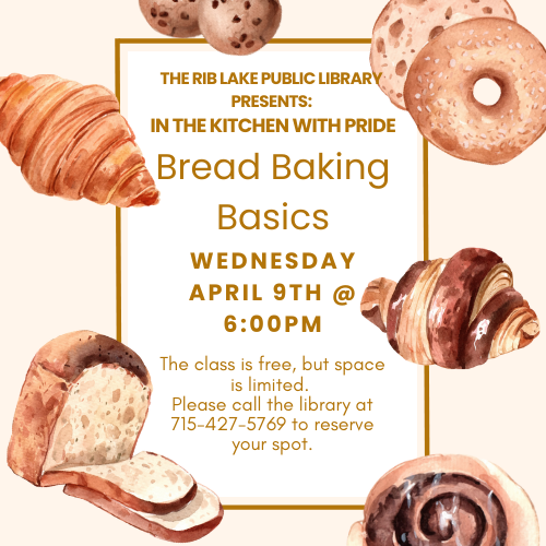 A variety of baked goods set on a neutral background. Rib Lake Library presents Bread Baking Basics with In the Kitchen with Pride. Wednesday April 9th at 6:00pm